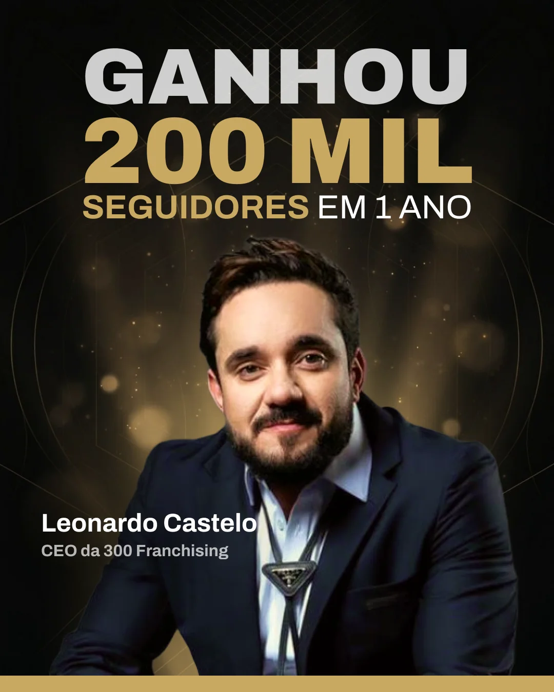 Leonardo Castelo — CEO da 300 Franchising — 200 mil seguidores em 1 ano
